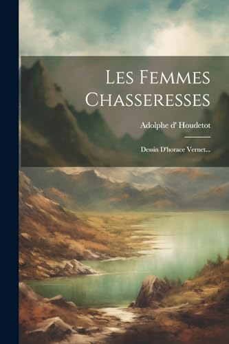 9781022620759: Les Femmes Chasseresses: Dessin D'horace Vernet...