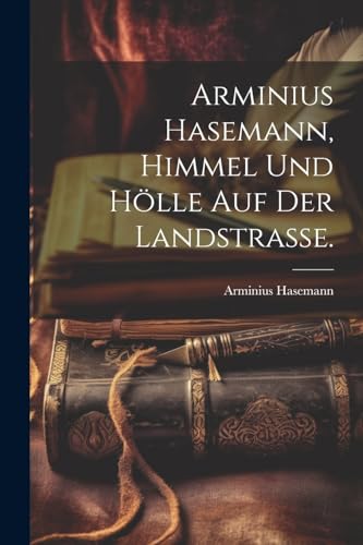 Stock image for Arminius Hasemann, Himmel und H?lle auf der Landstrasse. for sale by PBShop.store US