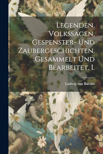 Stock image for Legenden, Volkssagen, Gespenster- und Zaubergeschichten, Gesammelt und bearbeitet. I. for sale by PBShop.store US