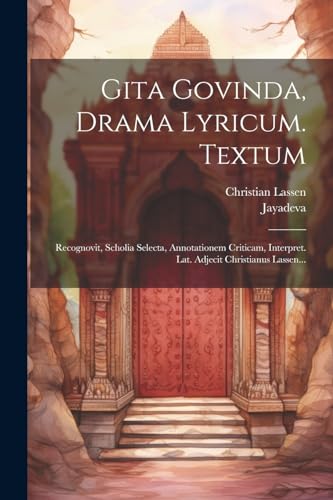 Stock image for Gita Govinda, Drama Lyricum. Textum: Recognovit, Scholia Selecta, Annotationem Criticam, Interpret. Lat. Adjecit Christianus Lassen. for sale by THE SAINT BOOKSTORE