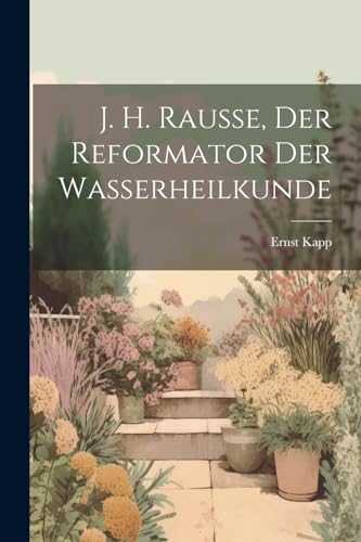 Beispielbild fr J. H. Rausse, der Reformator der Wasserheilkunde zum Verkauf von PBShop.store US