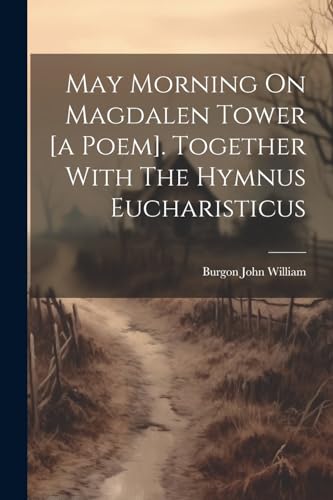 Beispielbild fr May Morning On Magdalen Tower [a Poem]. Together With The Hymnus Eucharisticus zum Verkauf von PBShop.store US