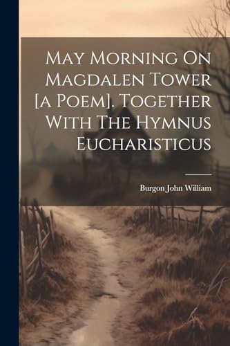 Stock image for May Morning On Magdalen Tower [a Poem]. Together With The Hymnus Eucharisticus for sale by PBShop.store US