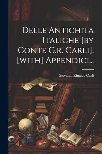 Stock image for Delle Antichita Italiche [by Conte G.r. Carli]. [with] Appendici. for sale by PBShop.store US