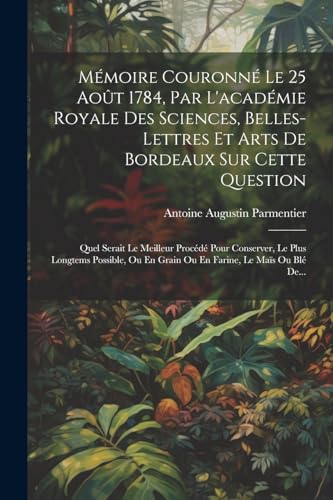 Imagen de archivo de M?moire Couronn? Le 25 Ao?t 1784, Par L'acad?mie Royale Des Sciences, Belles-lettres Et Arts De Bordeaux Sur Cette Question a la venta por PBShop.store US