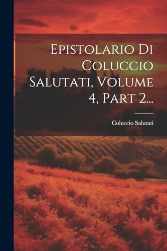 Stock image for Epistolario Di Coluccio Salutati, Volume 4, Part 2. for sale by PBShop.store US
