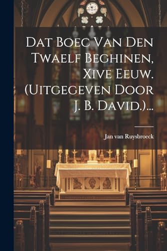 9781022628335: Dat Boec Van Den Twaelf Beghinen, Xive Eeuw. (uitgegeven Door J. B. David.)...