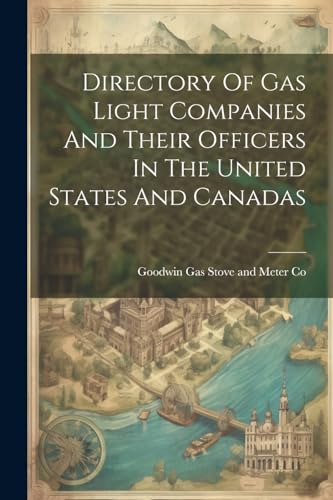 Stock image for Directory Of Gas Light Companies And Their Officers In The United States And Canadas for sale by THE SAINT BOOKSTORE