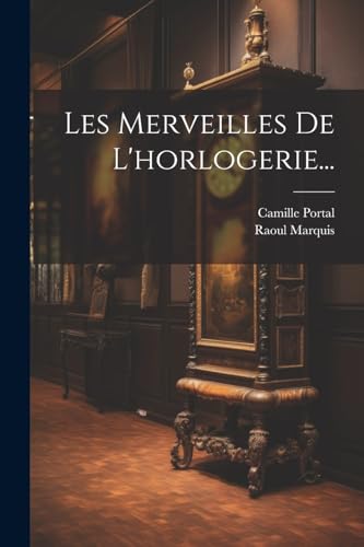 Stock image for Les Merveilles De L'horlogerie. for sale by PBShop.store US