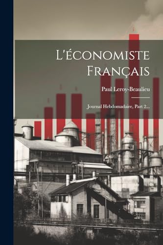Imagen de archivo de L'conomiste Franais: Journal Hebdomadaire, Part 2. (French Edition) a la venta por Ria Christie Collections