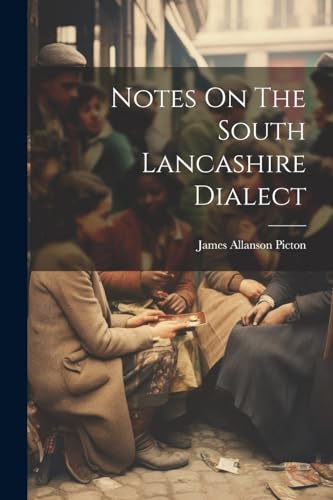 Stock image for Notes On The South Lancashire Dialect for sale by PBShop.store US