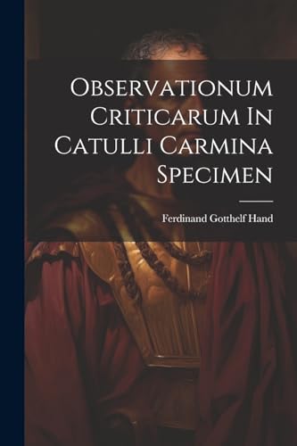 Imagen de archivo de Observationum Criticarum In Catulli Carmina Specimen a la venta por GreatBookPrices