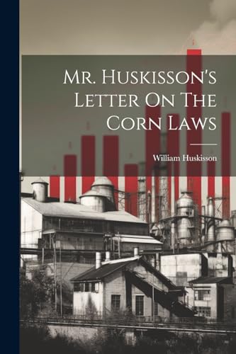 Stock image for Mr. Huskisson's Letter On The Corn Laws for sale by PBShop.store US