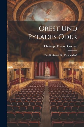 Imagen de archivo de Orest Und Pylades Oder: Das Denkmaal Der Freundschaft a la venta por THE SAINT BOOKSTORE