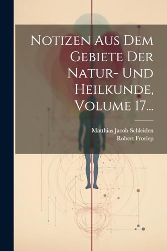 Imagen de archivo de Notizen Aus Dem Gebiete Der Natur- Und Heilkunde, Volume 17. a la venta por PBShop.store US