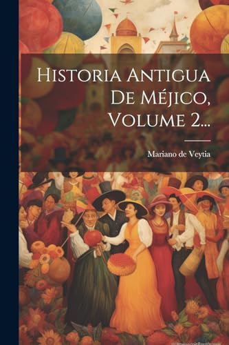 Imagen de archivo de Historia Antigua De M?jico, Volume 2. a la venta por PBShop.store US
