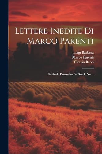 Beispielbild fr Lettere Inedite Di Marco Parenti: Setaiuolo Fiorentino Del Secolo Xv. (Italian Edition) zum Verkauf von Ria Christie Collections
