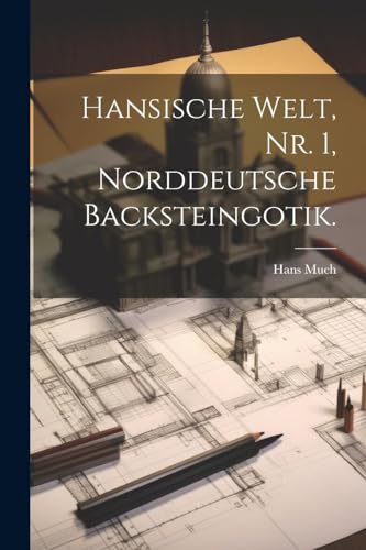 9781022641150: Hansische Welt, Nr. 1, Norddeutsche Backsteingotik. (German Edition)