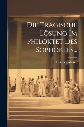 Imagen de archivo de Die Die Tragische L?sung Im Philoktet Des Sophokles. a la venta por PBShop.store US