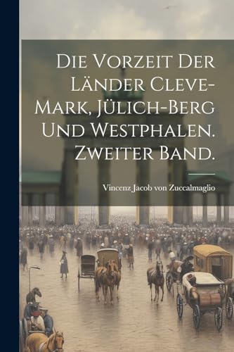 Imagen de archivo de Die Vorzeit der Länder Cleve-Mark, Jülich-Berg und Westphalen. Zweiter Band. a la venta por THE SAINT BOOKSTORE