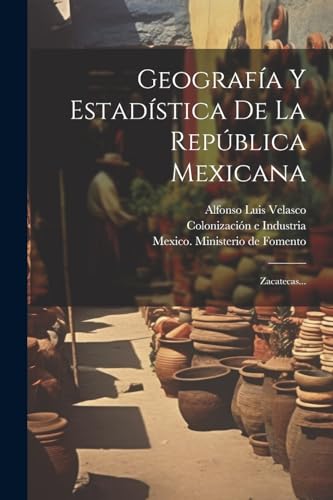 Imagen de archivo de GEOGRAFA Y ESTADSTICA DE LA REPBLICA MEXICANA. ZACATECAS. a la venta por KALAMO LIBROS, S.L.