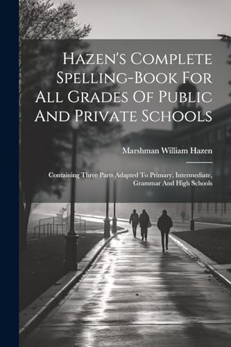 Imagen de archivo de Hazen's Complete Spelling-book For All Grades Of Public And Private Schools a la venta por PBShop.store US