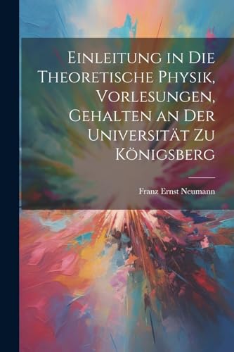Stock image for Einleitung in die theoretische Physik, Vorlesungen, gehalten an der Universit?t zu K?nigsberg for sale by PBShop.store US
