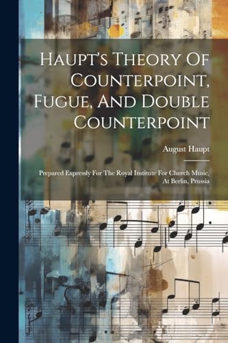 Imagen de archivo de Haupt's Theory Of Counterpoint, Fugue, And Double Counterpoint a la venta por PBShop.store US