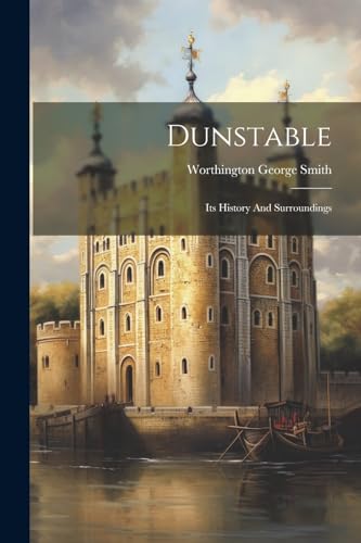 Stock image for Dunstable: Its History And Surroundings for sale by THE SAINT BOOKSTORE