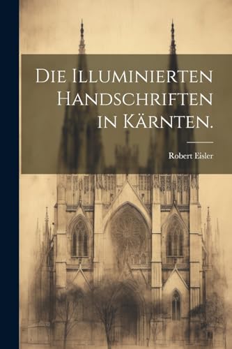 Stock image for Die Die Illuminierten Handschriften in K?rnten. for sale by PBShop.store US