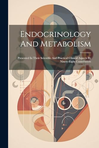 Stock image for Endocrinology And Metabolism: Presented In Their Scientific And Practical Clinical Aspects By Ninety-eight Contributors for sale by GreatBookPrices