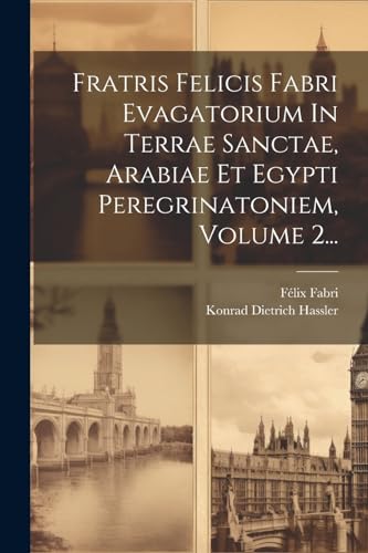 Beispielbild fr Fratris Felicis Fabri Evagatorium In Terrae Sanctae, Arabiae Et Egypti Peregrinatoniem, Volume 2. (Latin Edition) zum Verkauf von Ria Christie Collections