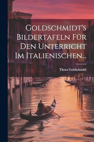 Imagen de archivo de Goldschmidt's Bildertafeln F?r Den Unterricht Im Italienischen. a la venta por PBShop.store US
