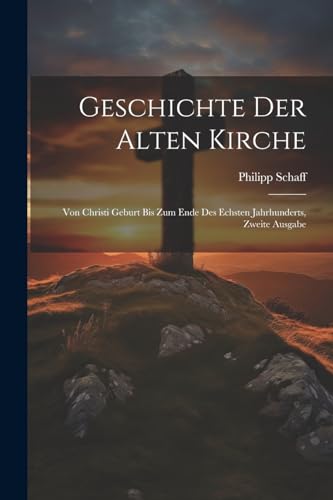 9781022646681: Geschichte der alten Kirche: Von Christi Geburt bis zum Ende des echsten Jahrhunderts, Zweite Ausgabe (German Edition)