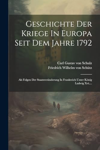 Beispielbild fr Geschichte Der Kriege In Europa Seit Dem Jahre 1792: Als Folgen Der Staatsveränderung In Frankreich Unter K nig Ludwig Xvi. zum Verkauf von THE SAINT BOOKSTORE