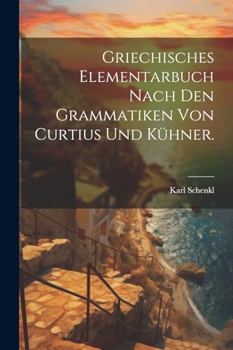 Stock image for Griechisches Elementarbuch nach den Grammatiken von Curtius und K?hner. for sale by PBShop.store US