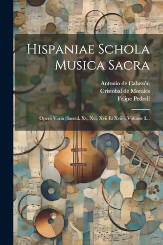 Stock image for HISPANIAE SCHOLA MUSICA SACRA. OPERA VARIA (SAECUL. XV, XVI, XVII ET XVIII), VOLUME 3. for sale by KALAMO LIBROS, S.L.