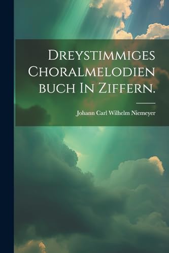 Beispielbild fr Dreystimmiges Choralmelodienbuch In Ziffern. zum Verkauf von THE SAINT BOOKSTORE