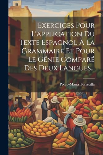 Imagen de archivo de Exercices Pour L'application Du Texte Espagnol ? La Grammaire Et Pour Le G?nie Compar? Des Deux Langues. a la venta por PBShop.store US