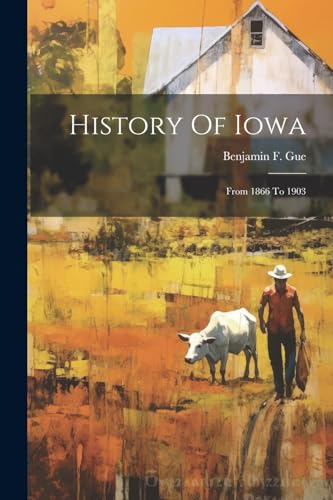 9781022650329: History Of Iowa: From 1866 To 1903