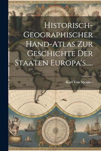 Beispielbild fr Historisch-geographischer Hand-atlas Zur Geschichte Der Staaten Europa's. zum Verkauf von PBShop.store US