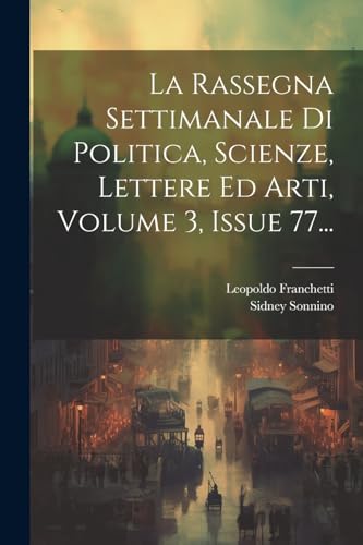 Beispielbild fr La La Rassegna Settimanale Di Politica, Scienze, Lettere Ed Arti, Volume 3, Issue 77. zum Verkauf von PBShop.store US