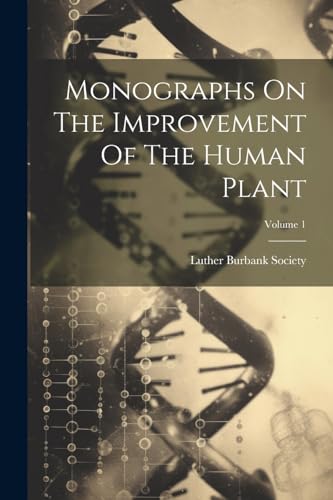 Beispielbild fr Monographs On The Improvement Of The Human Plant; Volume 1 zum Verkauf von PBShop.store US