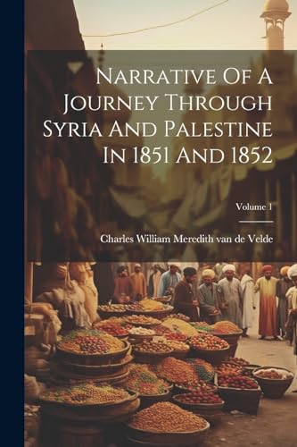 Imagen de archivo de Narrative Of A Journey Through Syria And Palestine In 1851 And 1852; Volume 1 a la venta por THE SAINT BOOKSTORE