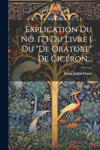 Stock image for Explication Du No. 173 Du Livre 1 Du "de Oratore" De Cic?ron. for sale by PBShop.store US