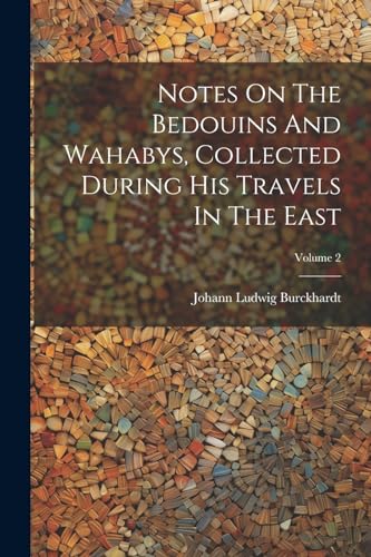 Stock image for Notes On The Bedouins And Wahabys, Collected During His Travels In The East; Volume 2 for sale by PBShop.store US