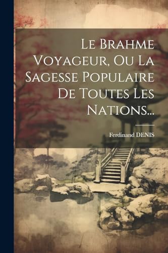 Imagen de archivo de Le Le Brahme Voyageur, Ou La Sagesse Populaire De Toutes Les Nations. a la venta por PBShop.store US