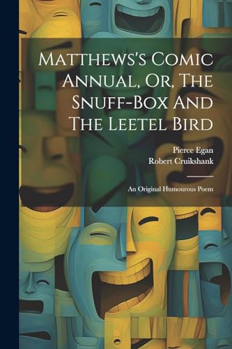 9781022654440: Matthews's Comic Annual, Or, The Snuff-box And The Leetel Bird: An Original Humourous Poem
