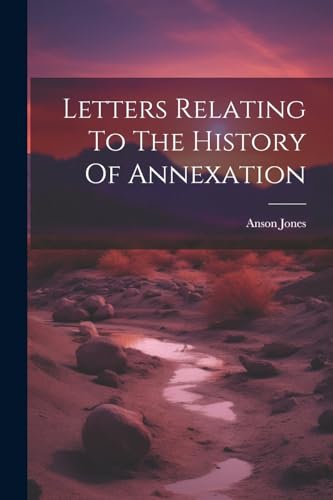 Imagen de archivo de Letters Relating To The History Of Annexation a la venta por PBShop.store US