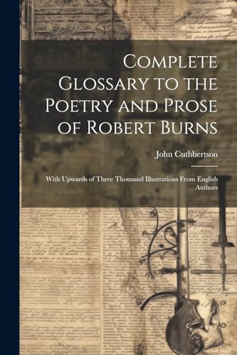 Imagen de archivo de Complete Glossary to the Poetry and Prose of Robert Burns a la venta por PBShop.store US